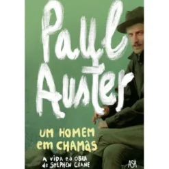 Um Homem em Chamas de Paul Auster - A Vida e a Obra de Stephen Crane