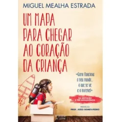Um Mapa Para Chegar ao Coração da Criança de Miguel Estrada