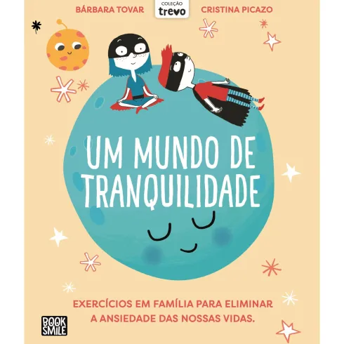 Um Mundo de Tranquilidade de Bárbara Tovar - Exercícios em Família para Eliminar a Ansiedade das Nossas Vidas