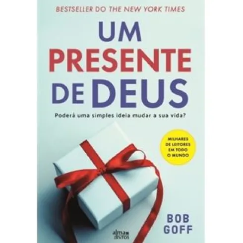 Um Presente de Deus de Bob Goff - Poderá uma Simples Ideia Mudar a sua Vida?