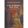 Um Sonho do Tio (das Crónicas de Mordássov) de Fiódor Dostoiévski