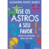 Use Os Astros A Seu Favor de Alexandra Ramos Duarte