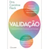 Validação de Dra. Caroline Fleck - O Segredo Mais Bem Guardado da Psicologia