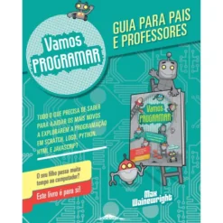 Vamos Programar - Guia para Pais e Professores de Max Wainewright