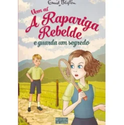 Vem aí a Rapariga Rebelde e Guarda um Segredo de Enid Blyton