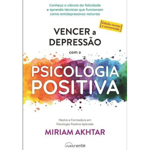 Vencer a Depressão com a Psicologia Positiva de Miriam Akhtar - (ed. Revista e Aumentada)