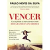 Vencer - Citações e Pensamentos dos Grandes Vencedores de Paulo Neves da Silva