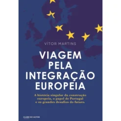 Viagem Pela Integração Europeia de Vítor Martins
