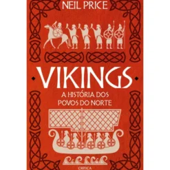 Vikings - A História Dos Povos de Neil Price