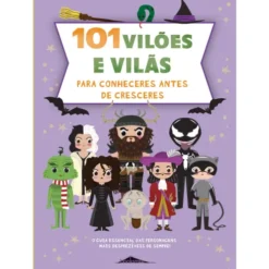 101 Vilões e Vilãs para Conheceres Antes de Cresceres de Francisca Cunha Rêgo
