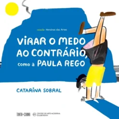 Virar O Medo Ao Contrário, Como A Paula Rego de Catarina Sobral