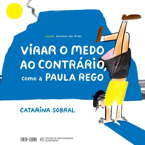 Virar O Medo Ao Contrário, Como A Paula Rego de Catarina Sobral