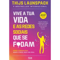 Vive A Tua Vida E As Redes Sociais Que Se F*Dam de Thijs Launspach