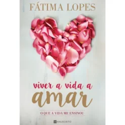 Viver a Vida a Amar de Fátima Lopes - O que a Vida Me Ensinou