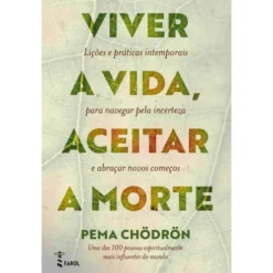 Viver a Vida, Aceitar a Morte de Pema Chödrön