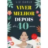 Viver Melhor Depois dos 40 Anos de Liz Earle