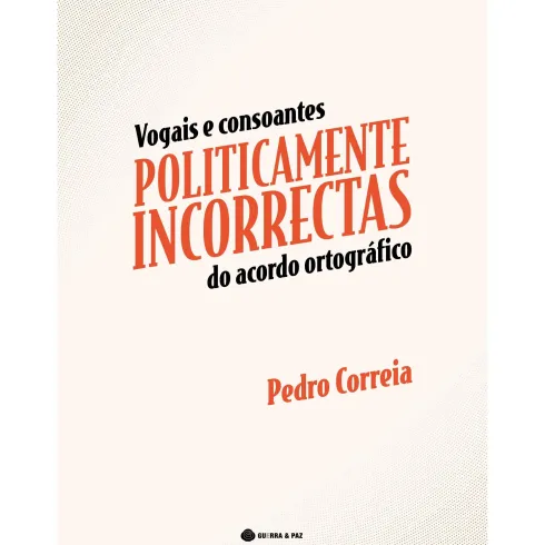 Vogais e Consoantes Politicamente Incorrectas do Acordo Ortográfico de Pedro Correia