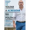 Voltar a Acreditar na Política de Miguel Pinto Luz