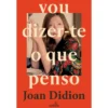Vou Dizer-Te O Que Penso de Joan Didion