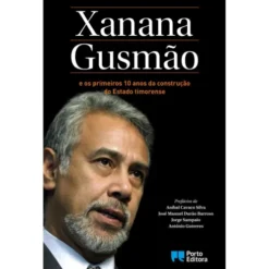 Xanana Gusmão e os Primeiros 10 Anos da Construção do Estado Timorense de Kay Rala Xanana Gusmão