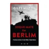 Xeque-Mate Em Berlim de Giles Milton