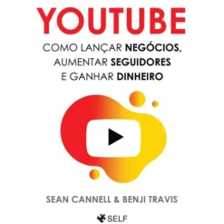 Youtube - Como Lançar Negócios, Aumentar Seguidores e Ganhar Dinheiro de Sean Cannel e Benji Travis